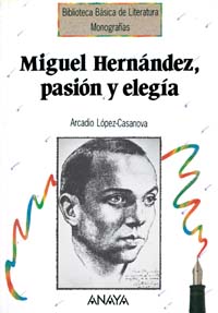 MIGUEL HERNANDEZ PASION Y ELEGIA