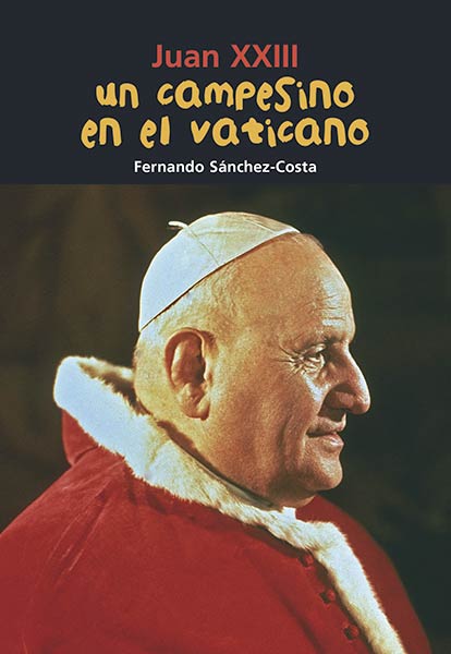 JUAN XXIII. UN CAMPESINO EN EL VATICANO