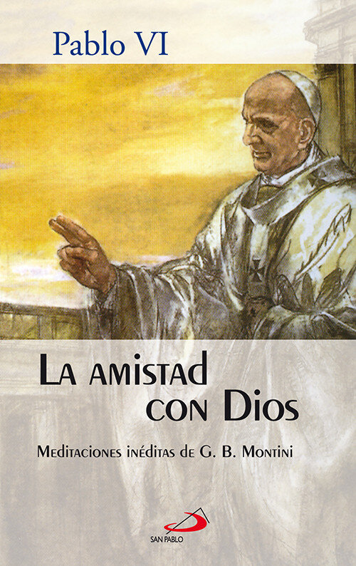 AMISTAD CON DIOS,LA-MEDITACIONES INEDITAS DE G.B. MONTINI