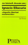 IGNACIO ELLACURIA-AQUELLA LIBERTAD ESCLARECIDA