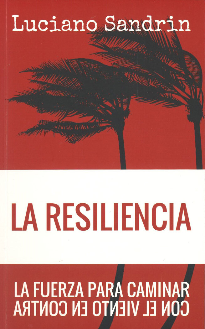 RESILIENCIA, LA. LA FUERZA PARA CAMINAR CON EL VIENTO EN CO