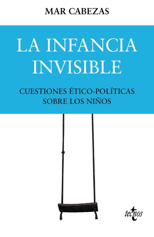 INFANCIA INVISIBLE, LA. CUESTIONES ETICO-POLITICAS SOBRE LOS