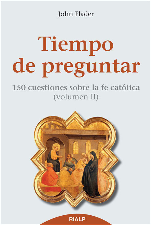 TIEMPO DE PREGUNTAR II, 150 CUESTIONES SOBRE LA FE CATOLICA