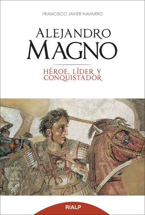 ALEJANDRO MAGNO, HEROE, LIDER Y CONQUISTADOR