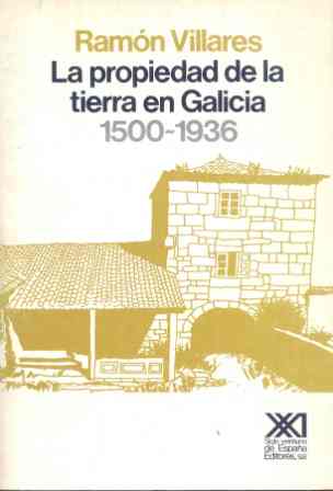 PROPIEDAD DE LA TIERRA EN GALICIA. 1500-1936, LA