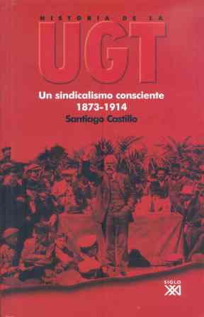 HISTORIA DE LA UGT 1 UN SINDICALISMO CONSCIENTE 1873-1914