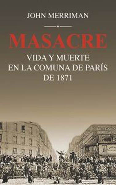 MASACRE VIDA Y MUERTE EN LA COMUNA DE PARIS DE 1871