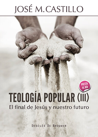TEOLOGIA POPULAR (III)-EL FINAL DE JESUS Y NUESTRO FUTURO