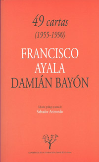 49 CARTAS (1955-1990): FRANCISCO AYALA-DAMIAN BAYON