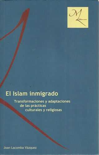 ISLAM INMIGRADO, EL: TRANSFORMACIONES Y ADAPTACIONES DE LAS