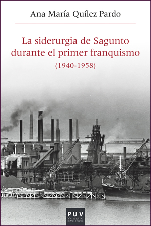 SIDERURGIA DE SAGUNTO DURANTE EL PRIMER FRANQUISMO (1940-195