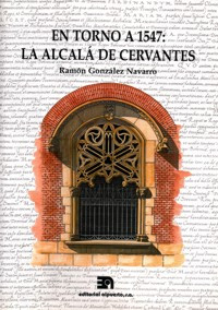 EN TORNO A 1547: LA ALCALA DE CERVANTES