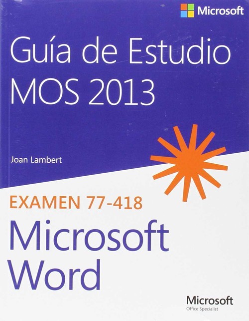 GUIA DE ESTUDIO MOS 2013 PARA MICROSOFT WORD. EXAMEN 77-418