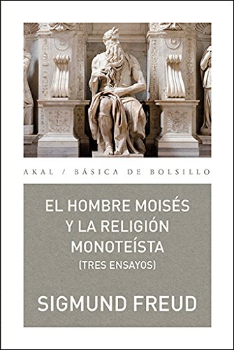 HOMBRE MOISES Y LA RELIGION MONOTEISTA: TRES ENSAYOS