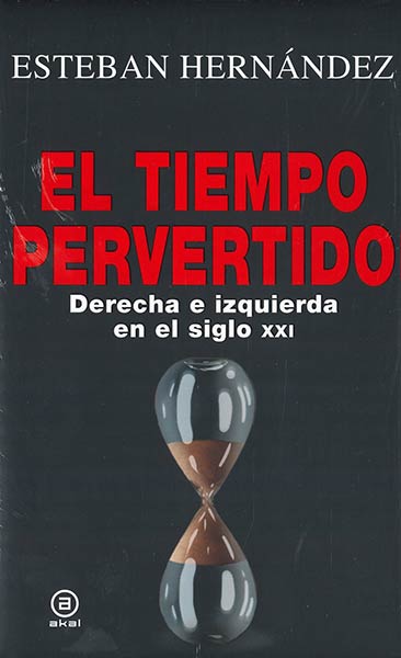 TIEMPO PERVERTIDO, EL. DERECHA E IZQUIERDA EN EL S.XXI