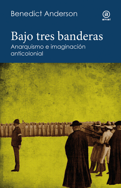 BAJO TRES BANDERAS-ANARQUISMO E IMAGINACION ANTICOLONIAL