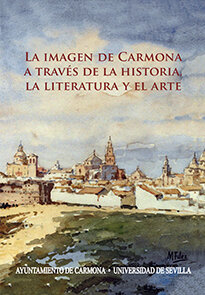 IMAGEN DE CARMONA A TRAVES DE LA HISTORIA, LA LITERATURA Y E