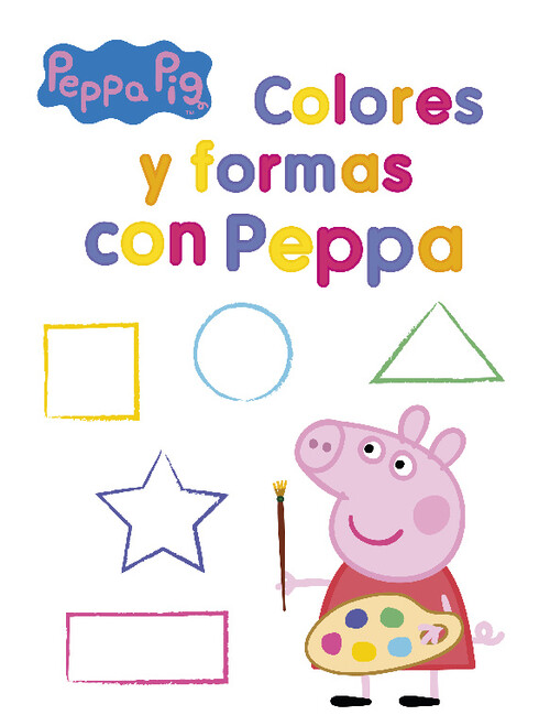 PEPPA PIG. PRIMEROS APRENDIZAJES - COLORES Y FORMAS CON PEP