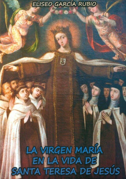 VIRGEN MARIA EN LA VIDA DE SANTA TERESA DE JESUS, LA