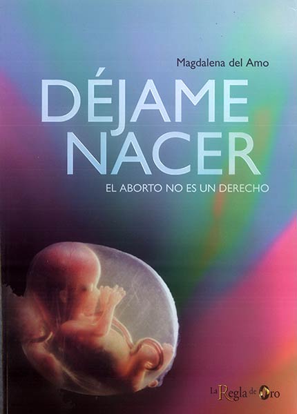 DEJAME NACER (EL ABORTO NO ES UN DERECHO)
