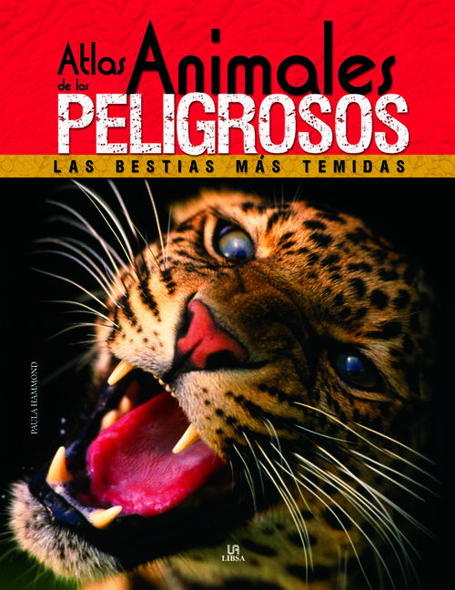 ATLAS DE LOS ANIMALES PELIGROSOS-LAS BESTIAS MAS TEMIDAS