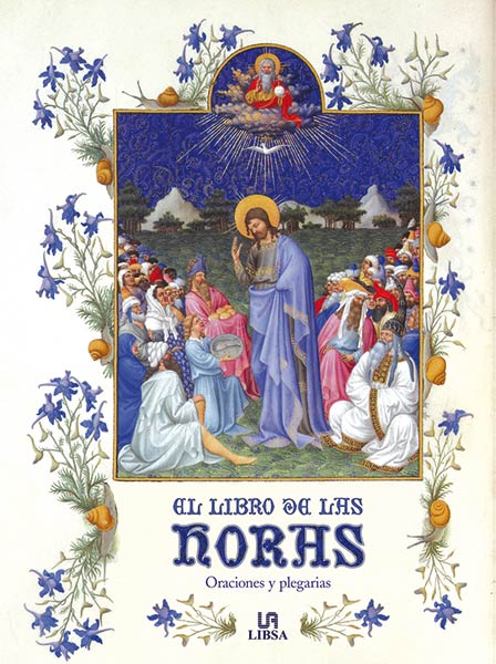 LIBRO DE LAS HORAS, EL. ORACIONES Y PLEGARIAS