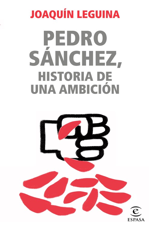 PEDRO SANCHEZ, HISTORIA DE UNA AMBICION