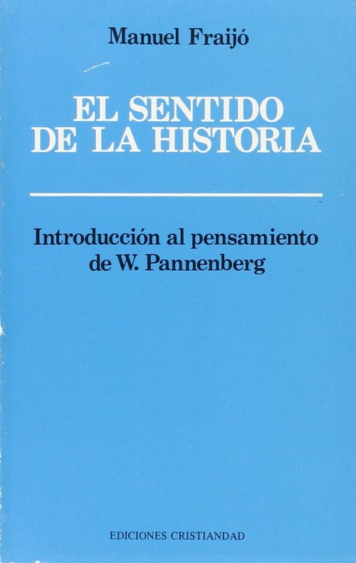 SENTIDO DE LA HISTORIA. INTRODUCCION AL PENSAMIENTO DE W. PA