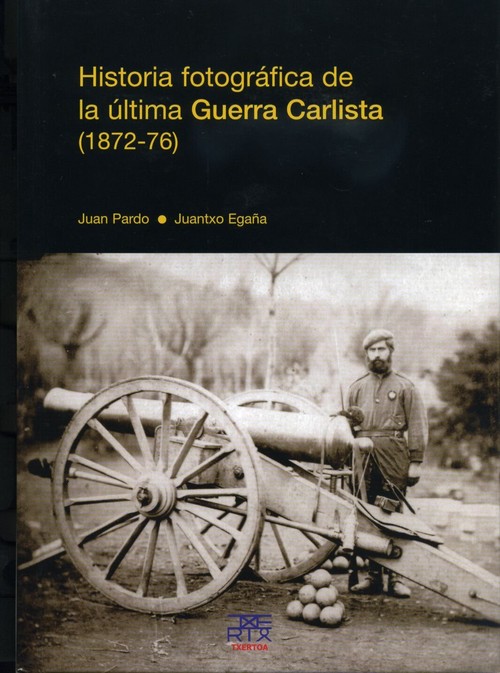 HISTORIA FOTOGRAFICA DE LA ULTIMA GUERRA CARLISTA (1872-76)