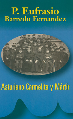 P.EUFRASIO BARREDO FERNANDEZ. ASTURIANO, CARMELITA Y MARTIR