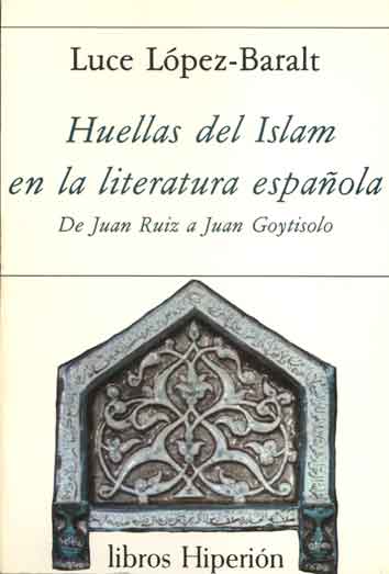 HUELLAS DEL ISLAM EN LA LITERATURA ESPAOLA. DE JUAN RUIZ A