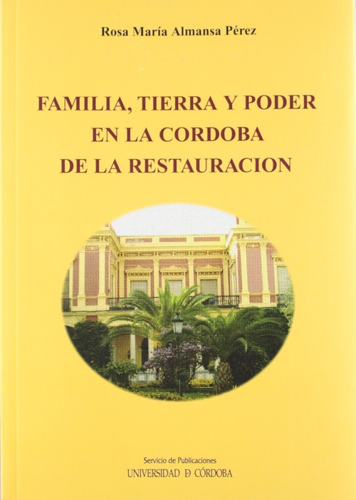 FAMILIA TIERRA Y PODER EN LA CORDOBA DE LA RESTAURACION