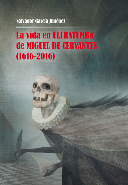 VIDA EN ULTRATUMBA DE MIGUEL DE CERVANTES (1616-2016),LA