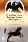 AGUILA Y EL TORO. ESPAA Y MEXICO EN EL SIGLO XIX. ENSAYOS D