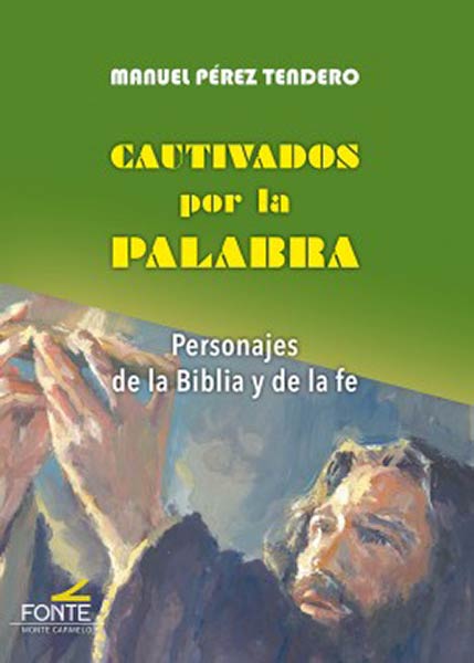 CAUTIVADOS POR LA PALABRA. PERSONAJES DE LA BIBLIA Y LA FE