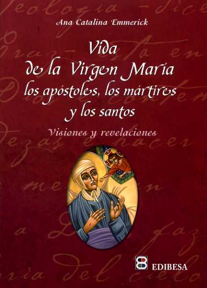 VIDA DE LA VIRGEN MARIA,LOS APOSTOLES,LOS MARTIRES Y LOS SA