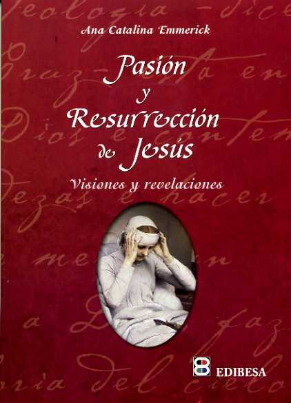 PASION Y RESURRECCION DE JESUS-VISIONES Y REVELACIONES