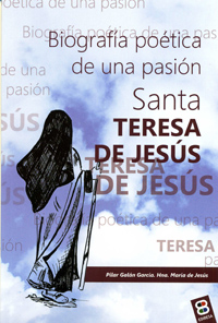 SANTA TERESA DE JESUS BIOGRAFIA POETICA DE UNA PASION