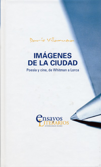 IMAGENES DE LA CIUDAD. POESIA Y CINE, DE WHITMAN A LORCA