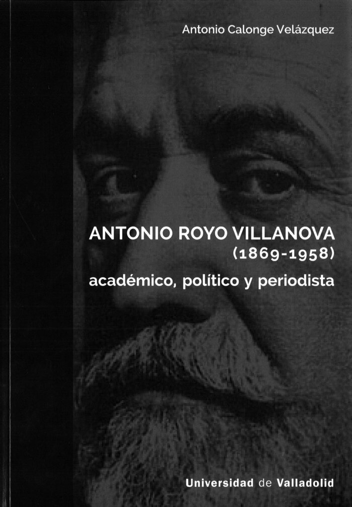 ANTONIO ROYO VILLANOVA (1869-1958). ACADEMICO, POLITICO Y P
