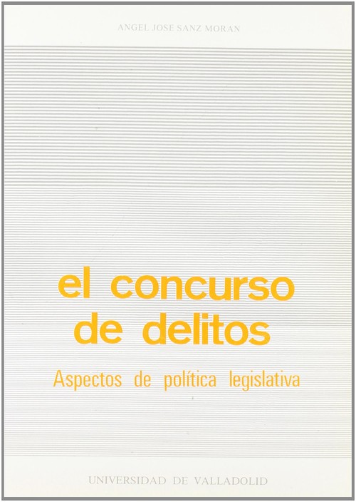 CONCURSO DE DELITOS, EL. ASPECTOS DE POLITICA LEGISLATIVA