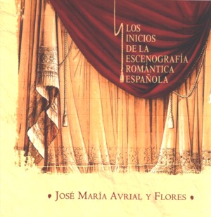 JOSE MARIA AVRIAL Y FLORES: LOS INICIOS DE LA ESCENOGRAFIA R