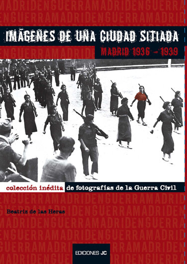 IMAGENES DE UNA CIUDAD SITIADA-MADRID 1936-1939