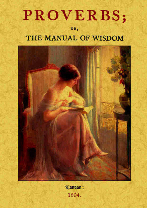 PROVERBS, OR, THE MANUAL OF WISDOM: BEING AN ALPHABETICAL AR