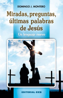 MIRADAS, PREGUNTAS, ULTIMAS PALABRAS DE JESUS