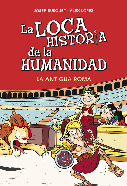 ANTIGUA ROMA (LA LOCA HISTORIA DE LA HUMANIDAD 2)