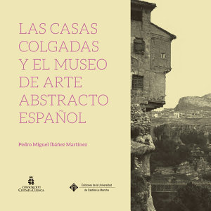 CASAS COLGADAS Y EL MUSEO DE ARTE ABSTRACTO ESPAOL, LAS