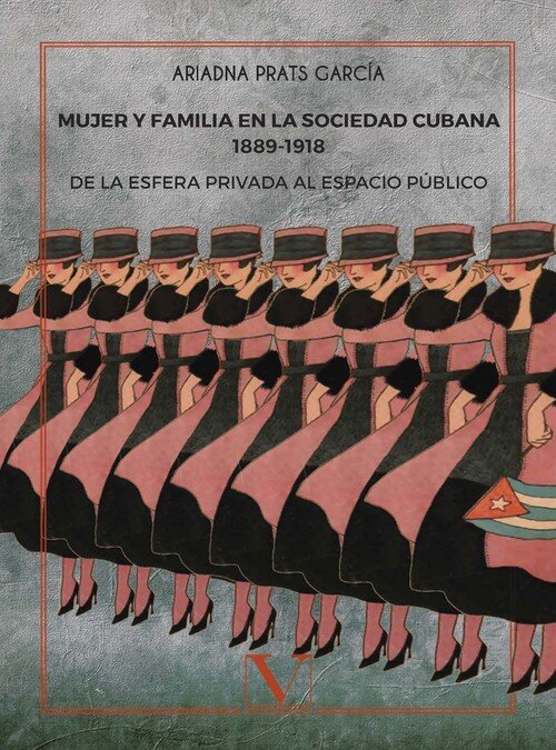 MUJER Y FAMILIA EN LA SOCIEDAD CUBANA 1889-1918. DE LA ESFER
