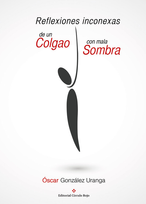 REFLEXIONES INCONEXAS DE UN COLGAO CON MALA SOMBRA