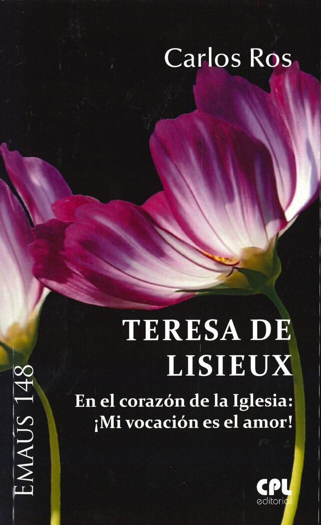 TERESA DE LISIEUX. EN EL CORAZON DE LA IGLESIA: MI VOCACION